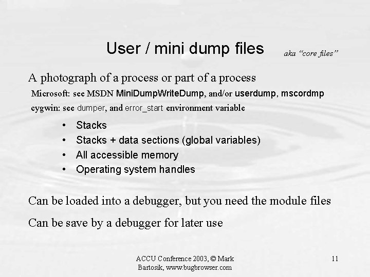 User / mini dump files aka “core files” A photograph of a process or