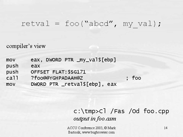 retval = foo(“abcd”, my_val); compiler’s view mov push call mov eax, DWORD PTR _my_val$[ebp]