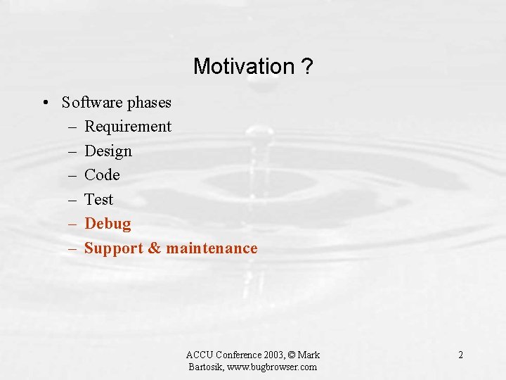 Motivation ? • Software phases – Requirement – Design – Code – Test –