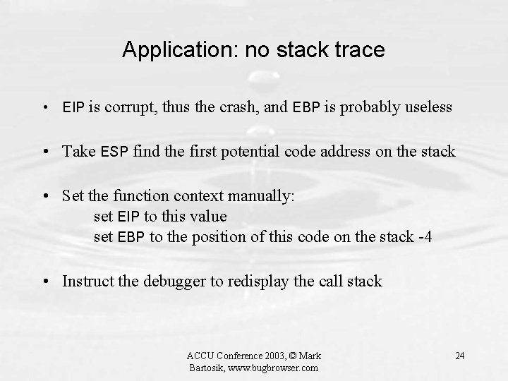 Application: no stack trace • EIP is corrupt, thus the crash, and EBP is