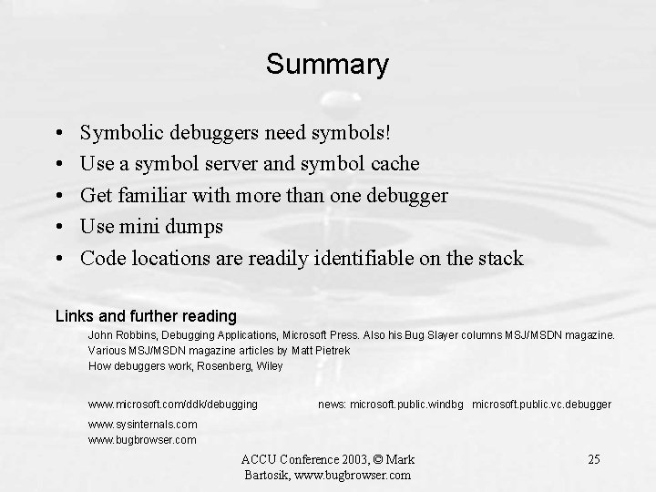 Summary • • • Symbolic debuggers need symbols! Use a symbol server and symbol