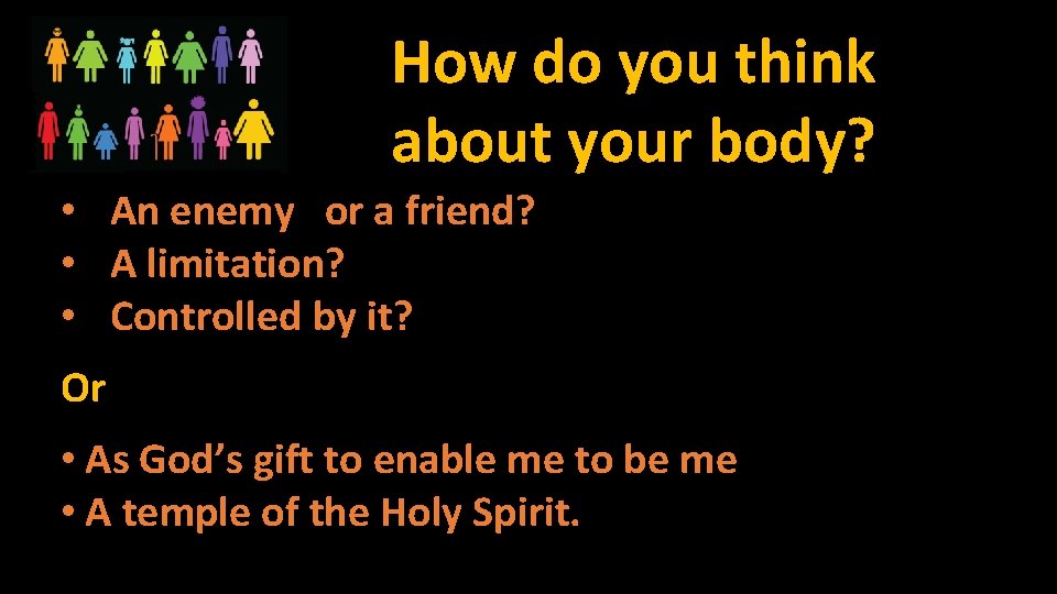 How do you think about your body? • An enemy or a friend? •