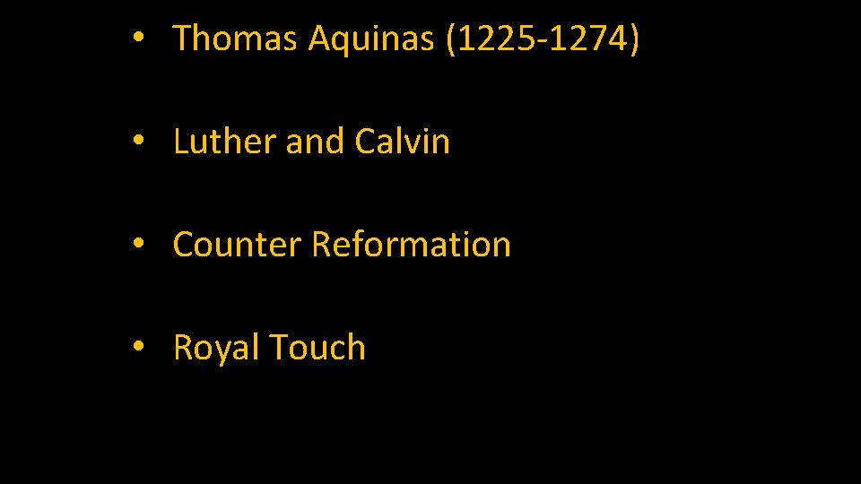  • Thomas Aquinas (1225 -1274) • Luther and Calvin • Counter Reformation •