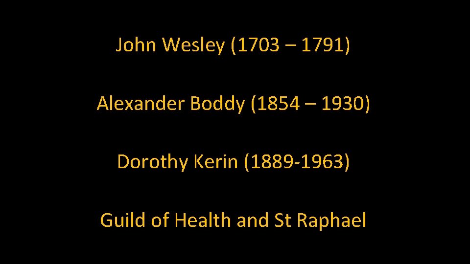 John Wesley (1703 – 1791) Alexander Boddy (1854 – 1930) Dorothy Kerin (1889 -1963)