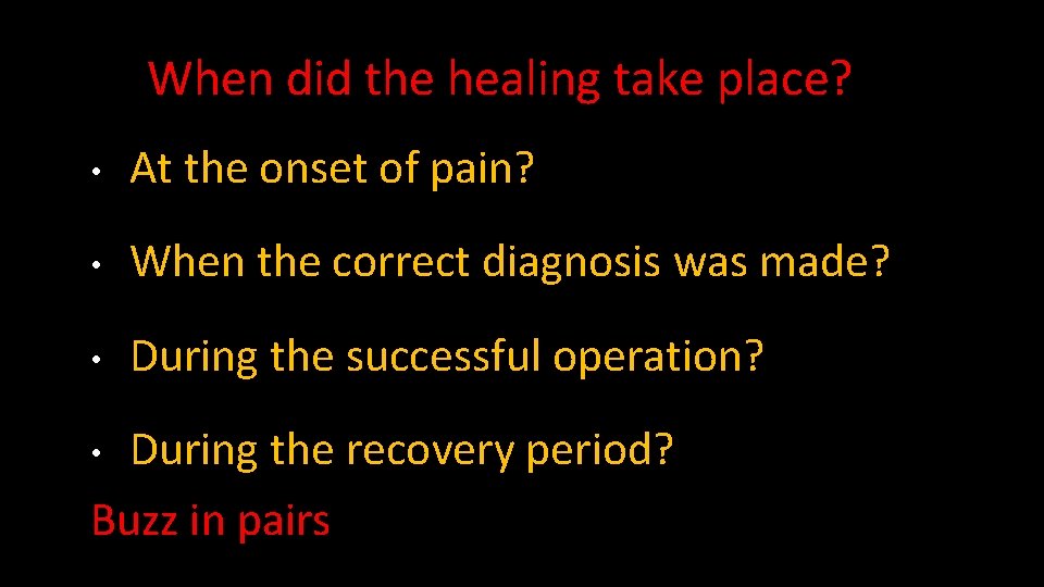 When did the healing take place? • At the onset of pain? • When