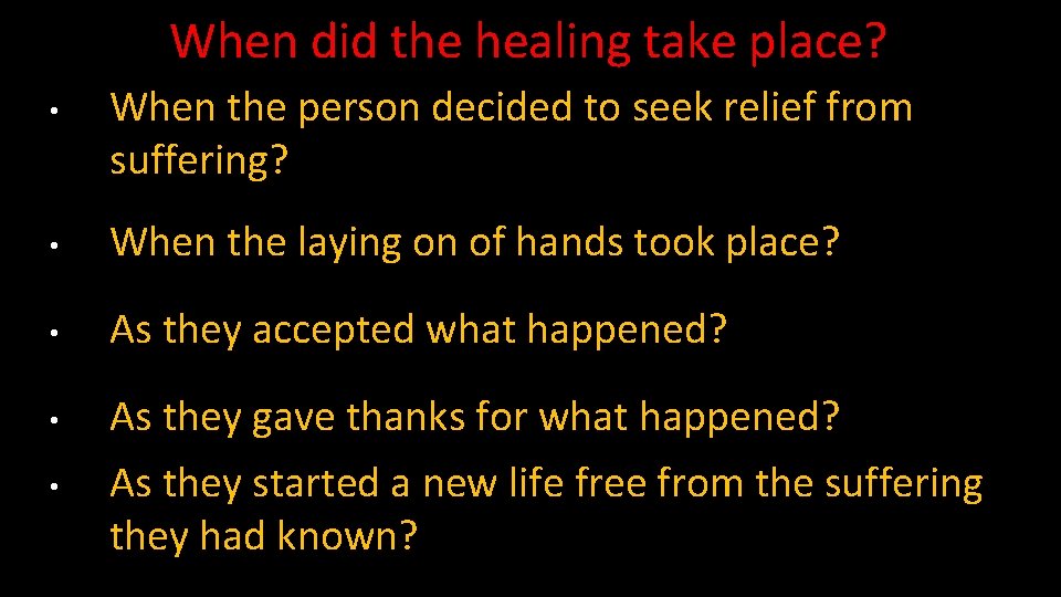 When did the healing take place? • When the person decided to seek relief