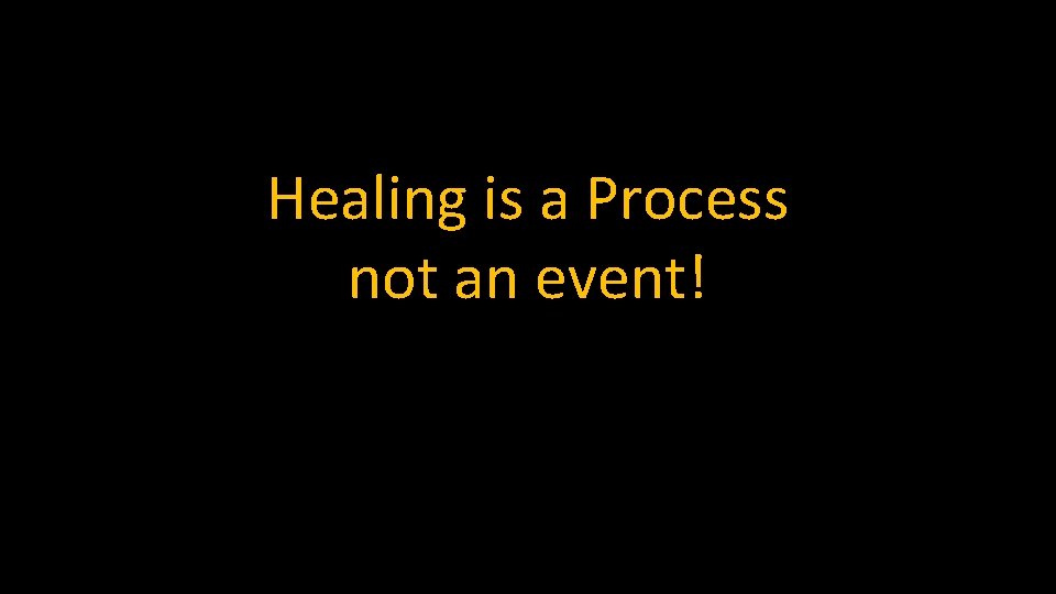Healing is a Process not an event! 