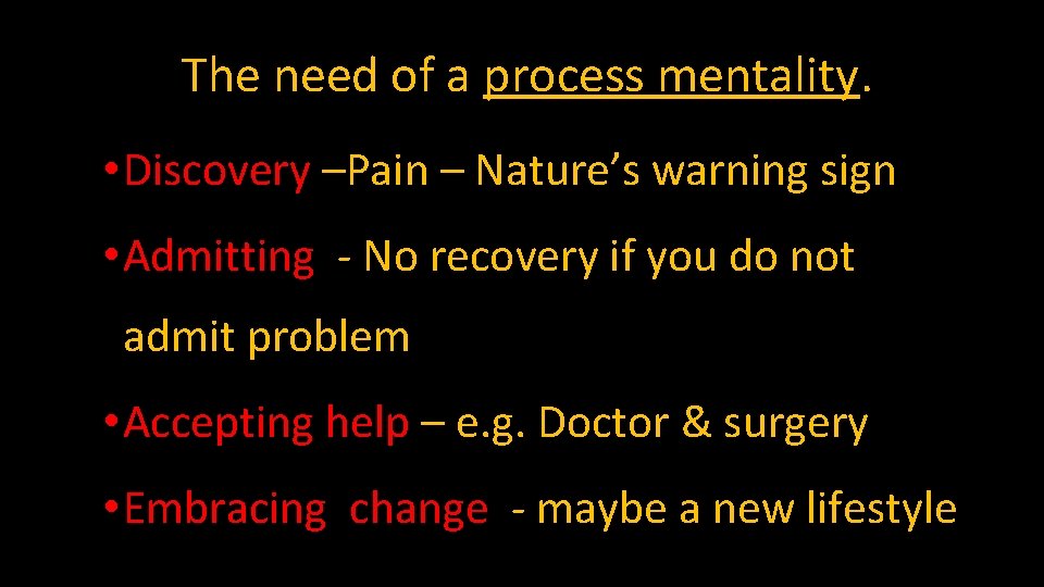 The need of a process mentality. • Discovery –Pain – Nature’s warning sign •