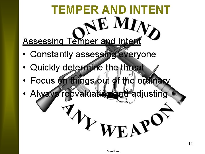 TEMPER AND INTENT Assessing Temper and Intent • Constantly assessing everyone • Quickly determine