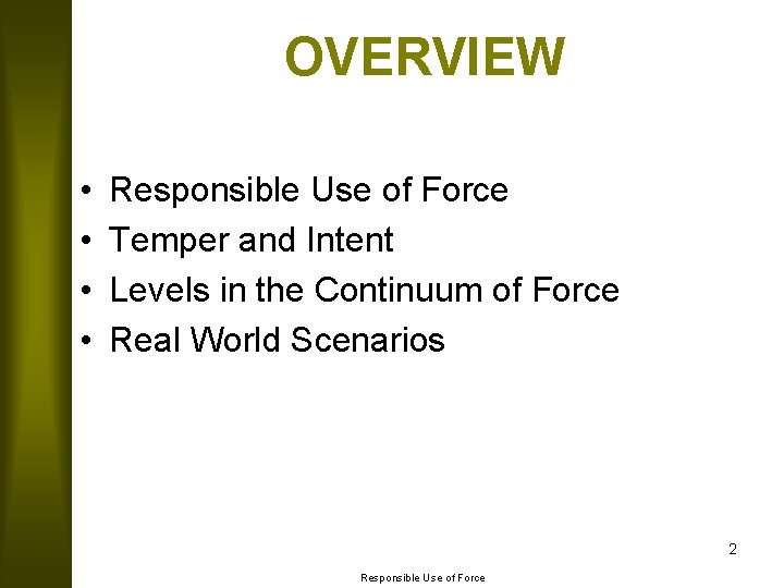 OVERVIEW • • Responsible Use of Force Temper and Intent Levels in the Continuum