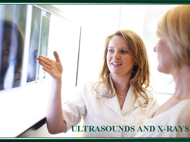 ULTRASOUNDS AND X RAYS 