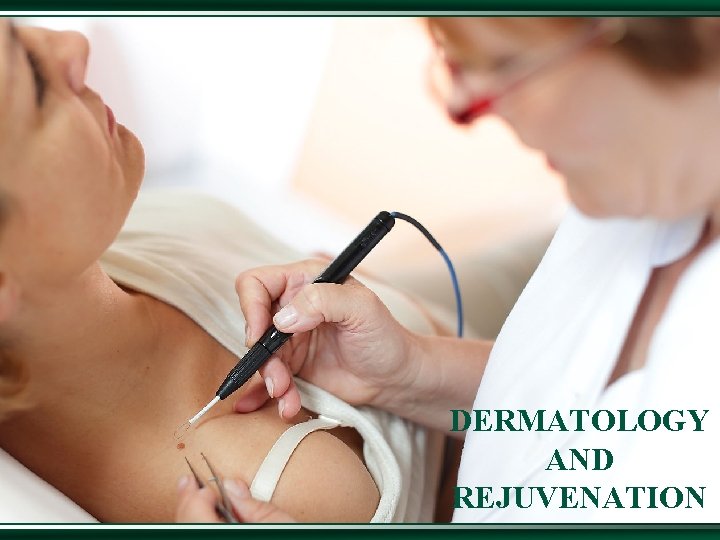DERMATOLOGY AND dermatology. AND REJUVENATION 