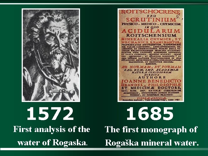 1572 1685 First analysis of the water of Rogaska. The first monograph of Rogaška