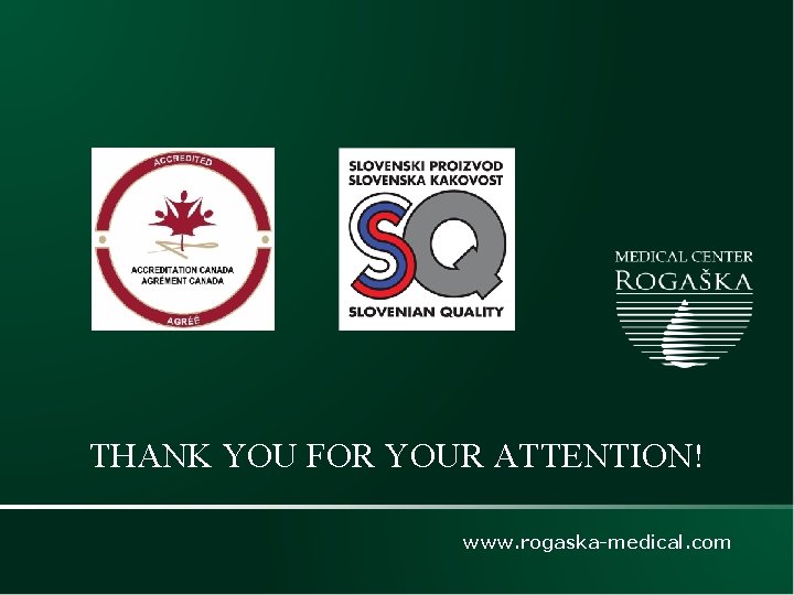 THANK YOU FOR YOUR ATTENTION! www. rogaska-medical. com 