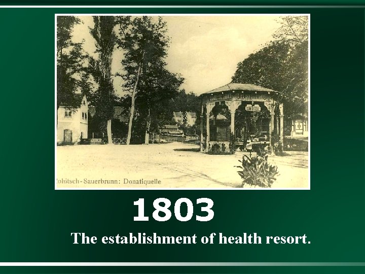 1803 The establishment of health resort. 