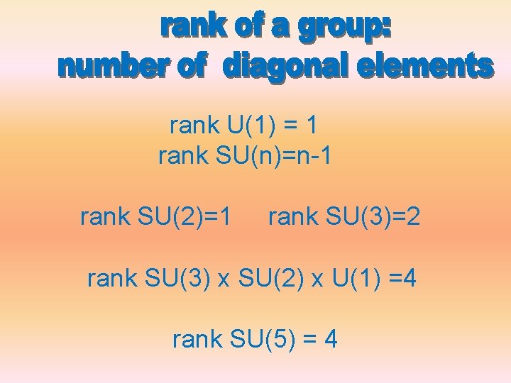  rank U(1) = 1 rank SU(n)=n-1 rank SU(2)=1 rank SU(3)=2 rank SU(3) x