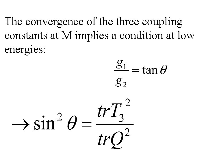 The convergence of the three coupling constants at M implies a condition at low