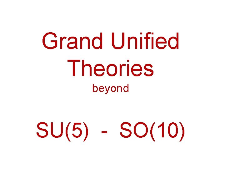 Grand Unified Theories beyond SU(5) - SO(10) 