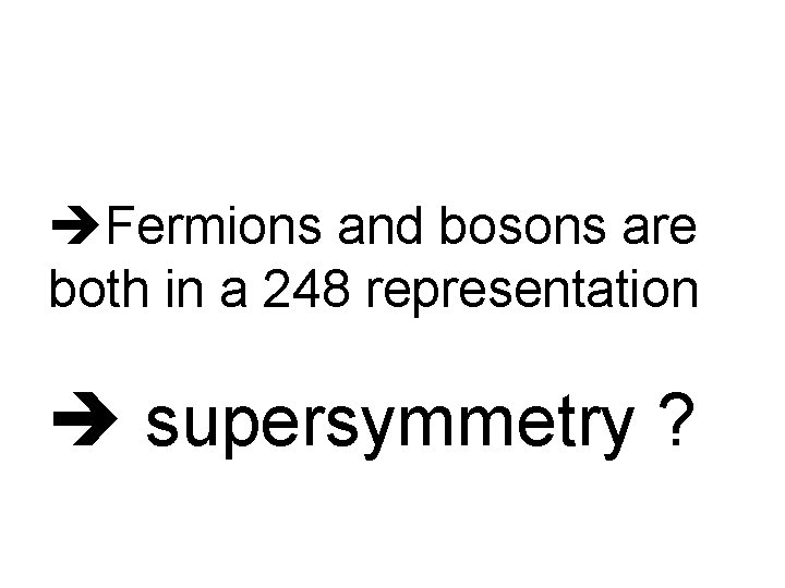  Fermions and bosons are both in a 248 representation supersymmetry ? 