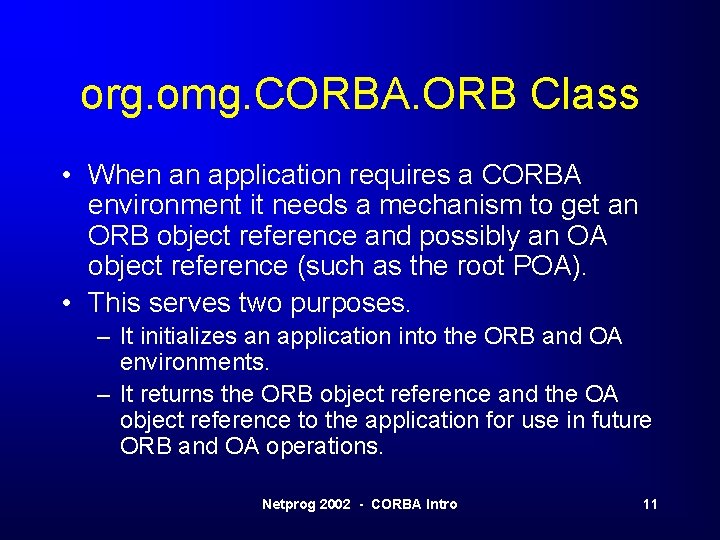 org. omg. CORBA. ORB Class • When an application requires a CORBA environment it