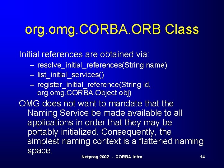 org. omg. CORBA. ORB Class Initial references are obtained via: – resolve_initial_references(String name) – org. omg. CORBA. ORB Class Initial references are obtained via: – resolve_initial_references(String name) –