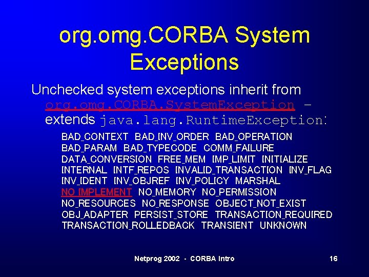 org. omg. CORBA System Exceptions Unchecked system exceptions inherit from org. omg. CORBA. System. org. omg. CORBA System Exceptions Unchecked system exceptions inherit from org. omg. CORBA. System.