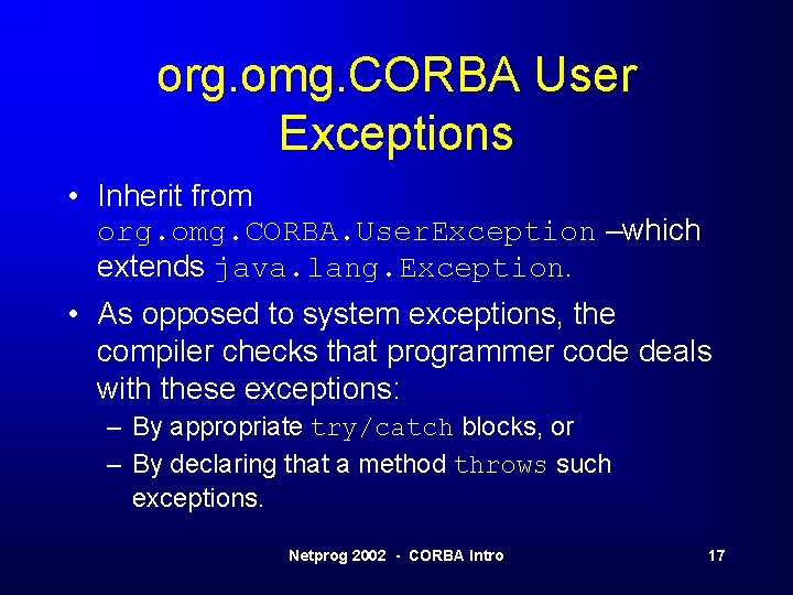 org. omg. CORBA User Exceptions • Inherit from org. omg. CORBA. User. Exception –which