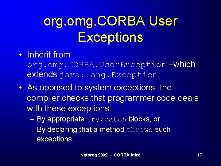 org. omg. CORBA User Exceptions • Inherit from org. omg. CORBA. User. Exception –which org. omg. CORBA User Exceptions • Inherit from org. omg. CORBA. User. Exception –which