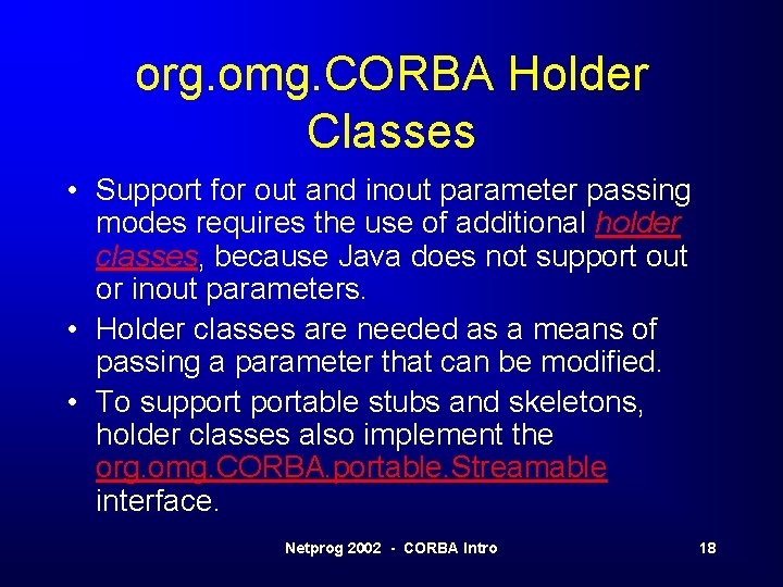 org. omg. CORBA Holder Classes • Support for out and inout parameter passing modes
