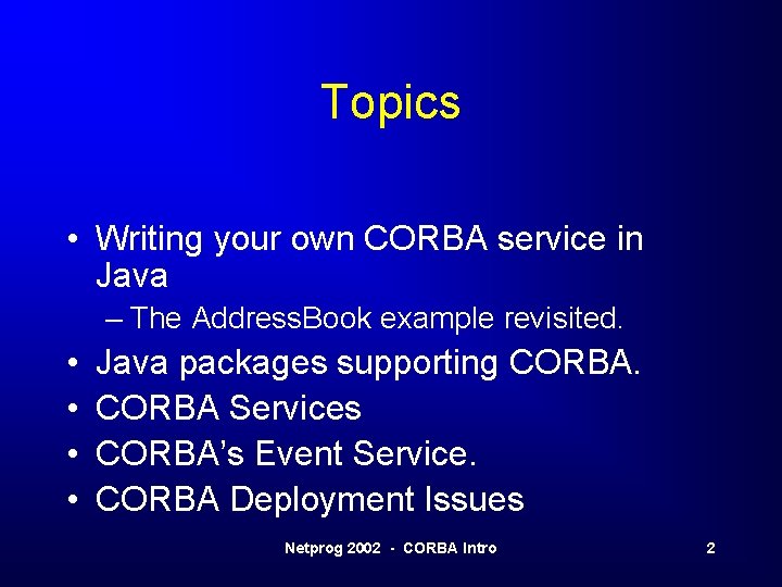 Topics • Writing your own CORBA service in Java – The Address. Book example Topics • Writing your own CORBA service in Java – The Address. Book example