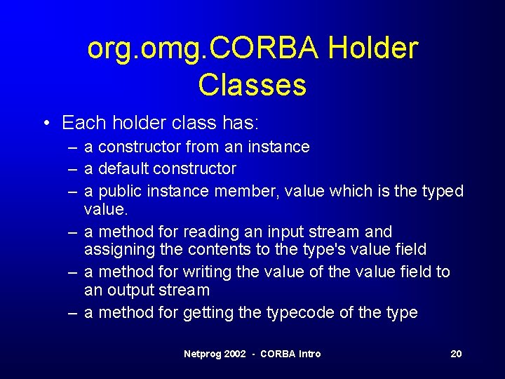 org. omg. CORBA Holder Classes • Each holder class has: – a constructor from