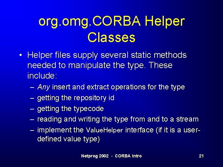org. omg. CORBA Helper Classes • Helper files supply several static methods needed to org. omg. CORBA Helper Classes • Helper files supply several static methods needed to