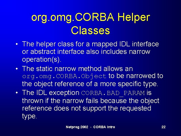 org. omg. CORBA Helper Classes • The helper class for a mapped IDL interface org. omg. CORBA Helper Classes • The helper class for a mapped IDL interface