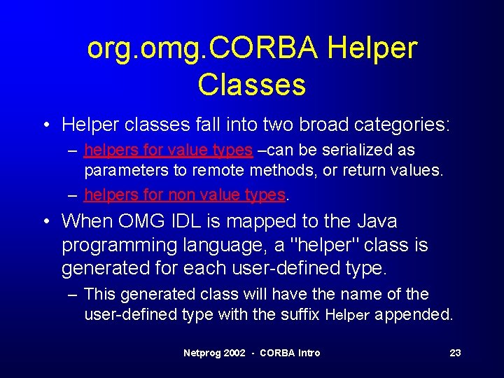 org. omg. CORBA Helper Classes • Helper classes fall into two broad categories: –