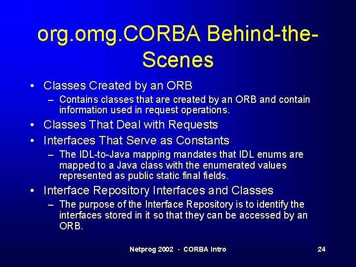 org. omg. CORBA Behind-the. Scenes • Classes Created by an ORB – Contains classes