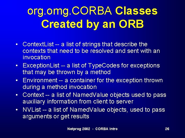 org. omg. CORBA Classes Created by an ORB • Context. List -- a list