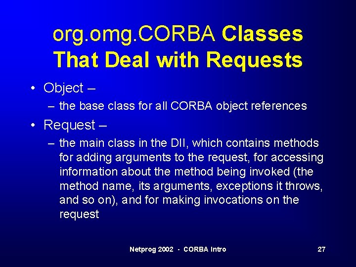 org. omg. CORBA Classes That Deal with Requests • Object – – the base org. omg. CORBA Classes That Deal with Requests • Object – – the base