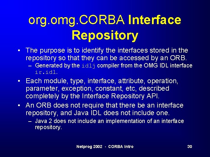 org. omg. CORBA Interface Repository • The purpose is to identify the interfaces stored org. omg. CORBA Interface Repository • The purpose is to identify the interfaces stored