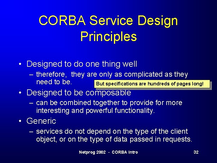 CORBA Service Design Principles • Designed to do one thing well – therefore, they