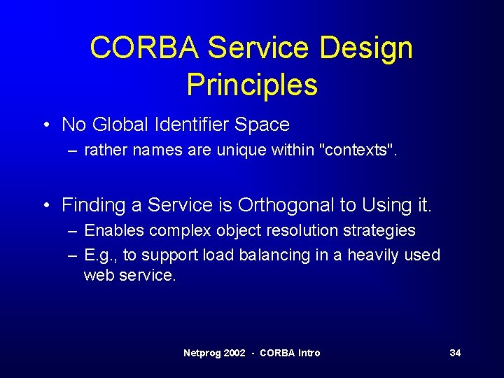 CORBA Service Design Principles • No Global Identifier Space – rather names are unique CORBA Service Design Principles • No Global Identifier Space – rather names are unique