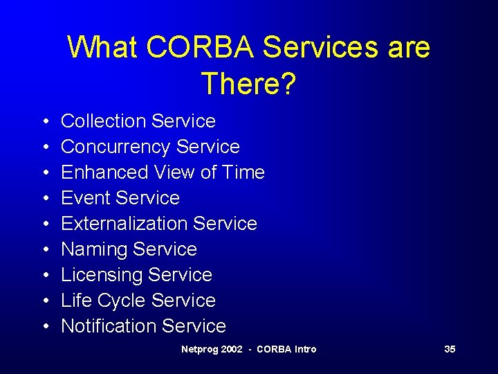 What CORBA Services are There? • • • Collection Service Concurrency Service Enhanced View