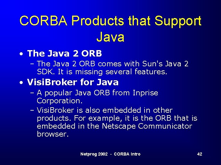 CORBA Products that Support Java • The Java 2 ORB – The Java 2