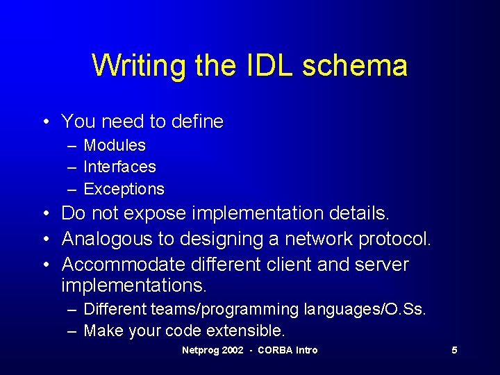 Writing the IDL schema • You need to define – Modules – Interfaces –