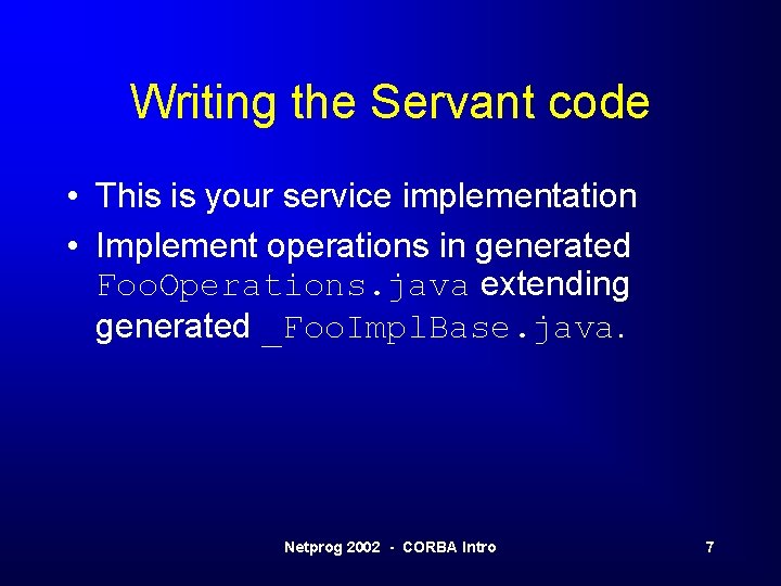 Writing the Servant code • This is your service implementation • Implement operations in