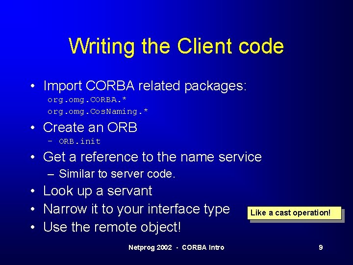 Writing the Client code • Import CORBA related packages: org. omg. CORBA. * org. Writing the Client code • Import CORBA related packages: org. omg. CORBA. * org.