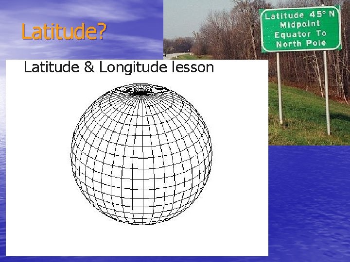Latitude? Latitude & Longitude lesson 