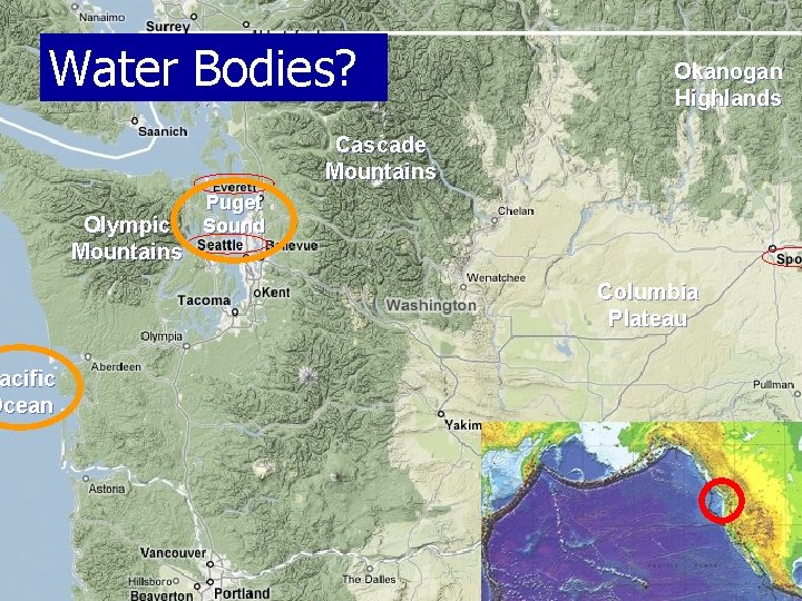 Water Bodies? acific Ocean Okanogan Highlands Cascade Mountains Olympic Mountains Puget Sound Columbia Plateau