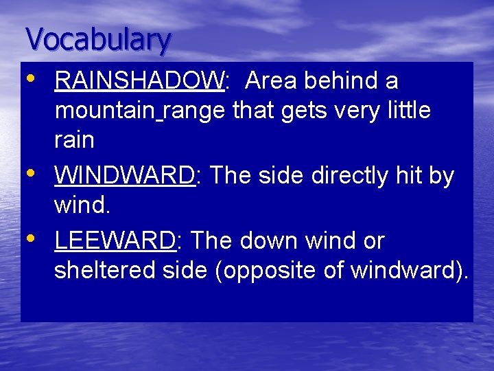 Vocabulary • RAINSHADOW: Area behind a • • mountain range that gets very little