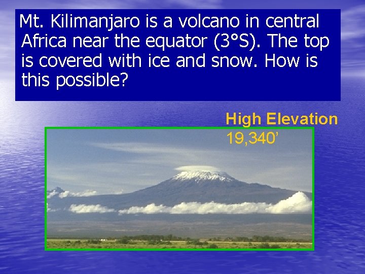 Mt. Kilimanjaro is a volcano in central Africa near the equator (3°S). The top