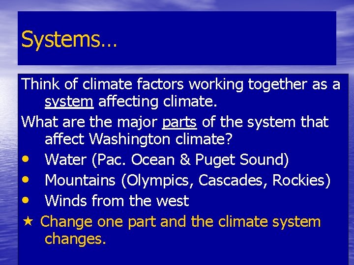 Systems… Think of climate factors working together as a system affecting climate. What are